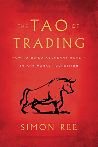 The Tao of Trading: How to Build Abundant Wealth in Any Market Conditi…