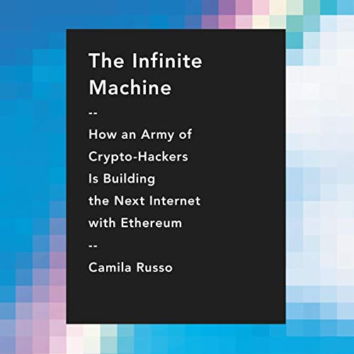 The Infinite Machine: How an Army of Crypto-hackers Is Building the Ne…